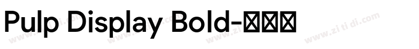 Pulp Display Bold字体转换 Pulp Display Bold字体转换